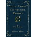 Young Folks' Centennial Rhymes (Classic Reprint)