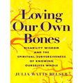 Loving Our Own Bones
