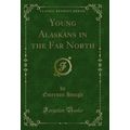 Young Alaskans in the Far North (Classic Reprint)