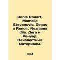 Denis Rouart, Momcilo Stevanovic. Degas a Renoir. Neznama dila. Dega and Renoir