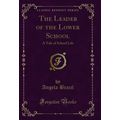 The Leader of the Lower School: A Tale of Schoo...