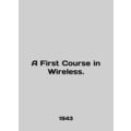 A First Course in Wireless. In English /A First...
