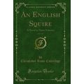 An English Squire, Vol. 3 of 3: A Novel in Thre...