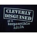 Cleverly Disguised as a Responsible Adult T Shi...