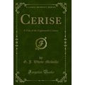Cerise: A Tale of the Eighteenth Century (Class...