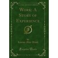 Work: A Story of Experience (Classic Reprint)