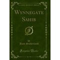 Wynnegate Sahib (Classic Reprint)