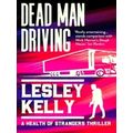 Dead Man Driving - A Health of Strangers Thriller by Lesley Kelly