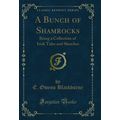 A Bunch of Shamrocks: Being a Collection of Iri...