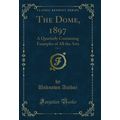 The Dome, 1897, Vol. 4: A Quarterly Containing ...
