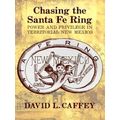 Chasing the Santa Fe Ring: Power and Privilege in Territorial New Mexico