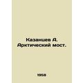 Kazantsev A. Arctic Bridge. In Russian /Kazants...