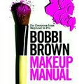 Bobbi Brown Makeup Manual - For Everyone From B...