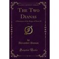 The Two Dianas, Vol. 2: A Romance of the Reign ...
