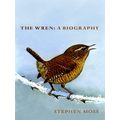 The Wren A Biography by Stephen Moss
