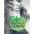 74 Shortcuts To Daily Happiness