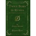 Twice Born in Russia: My Life Before and in the...