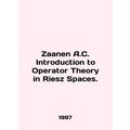 Zaanen A.C. Introduction to Operator Theory in ...