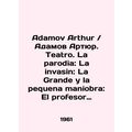 Adamov Arthur. Teatro. La parodia: La invasin: ...