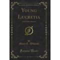 Young Lucretia: And Other Stories (Classic Repr...