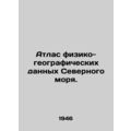 Atlas of North Sea Physical and Geographic Data. In Russian /Atlas fiziko-geogr
