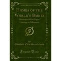 Homes of the World's Babies: Illustrated With P...