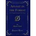 Afloat in the Forest: Or a Voyage Among the Tre...