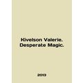 Kivelson Valerie. Desperate Magic. In English /Kivelson Valerie. Desperate Magi