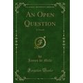An Open Question: A Novel (Classic Reprint)