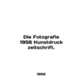 Die Fotografie 1956 Kunstdruck zeitschrift. In German.