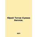 Yuri Titov Sum of points./Yuriy Titov Summa bal...
