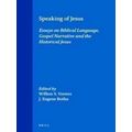 Speaking of Jesus: Essays on Biblical Language, Gospel Narrative and the Histori