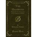 The Highroad: Being the Autobiography of an Amb...