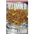 Vitamin D: The Miracle Treatment for Nearly Eve...