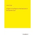 A Digest of the Reports of the Decisions of the...