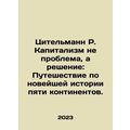 Zitelmann R. Capitalism is Not a Problem, but a...
