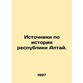 Sources on the history of the Altai Republic. /Istochniki po istorii respubliki