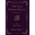 The Old Dower House, Vol. 2 of 3: A Tale of Byg...