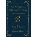 An Affair in the South Seas: A Story of Romanti...