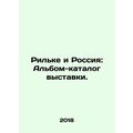 Rilke and Russia: Exhibition catalogue album. I...