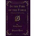 In the Fire of the Forge: A Romance of Old Nure...