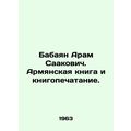 Babayan Aram Sahakovich. Armenian book and book printing. In Armenian.