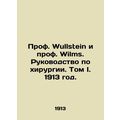 Prof. Wullstein and Prof. Wilms. Manual of Surgery. Volume I. 1913./Prof. Wulls