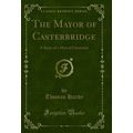 The Mayor of Casterbridge: A Story of a Man of ...