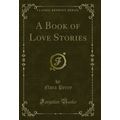 A Book of Love Stories (Classic Reprint)