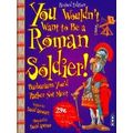You Wouldn't Want To Be Roman Soldier