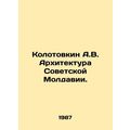 A.V. Kolotovkin Architecture of Soviet Moldova....