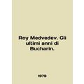Roy Medvedev. Gli ultimi anni di Bucharin. In Italian /Roy Medvedev. Gli ultimi