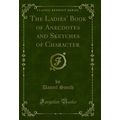 The Ladies' Book of Anecdotes and Sketches of C...