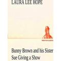 Bunny Brown and his Sister Sue Giving a Show